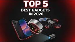 5 Gadgets of 2026 That Will Blow Your Mind
